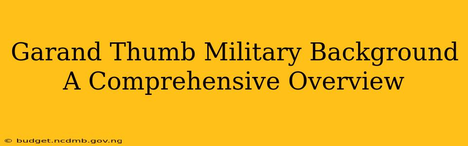 Garand Thumb Military Background A Comprehensive Overview