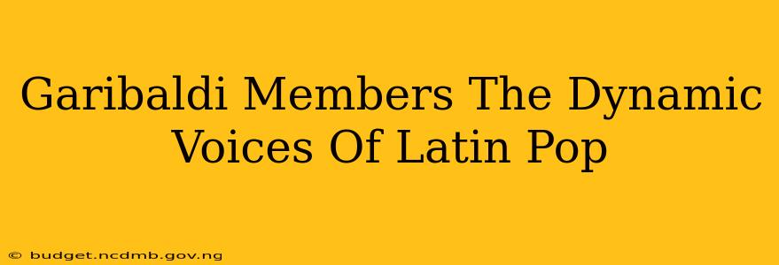 Garibaldi Members The Dynamic Voices Of Latin Pop