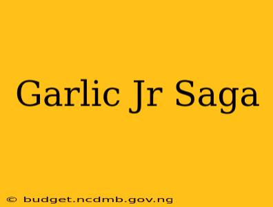 Garlic Jr Saga