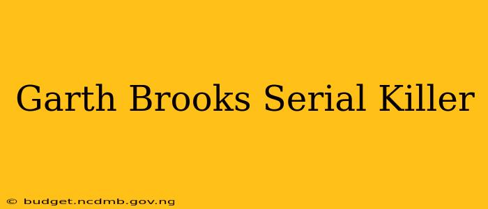 Garth Brooks Serial Killer