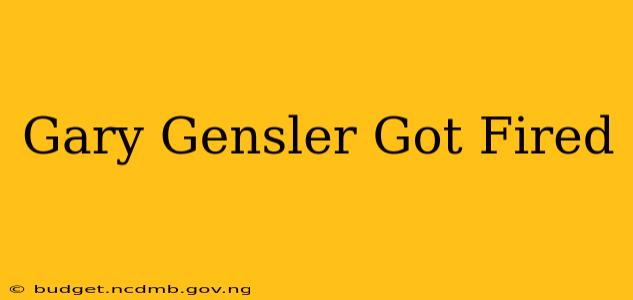 Gary Gensler Got Fired