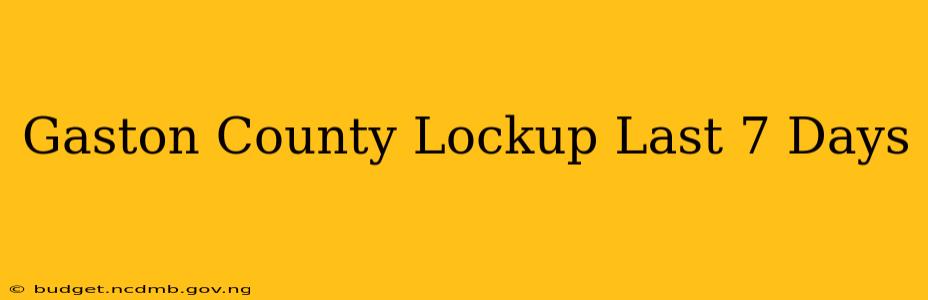 Gaston County Lockup Last 7 Days