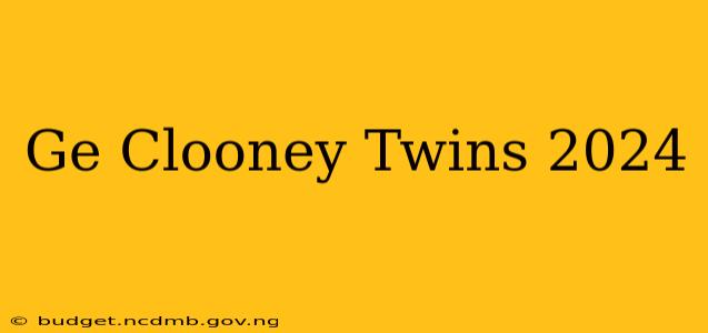 Ge Clooney Twins 2024