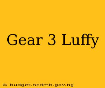 Gear 3 Luffy