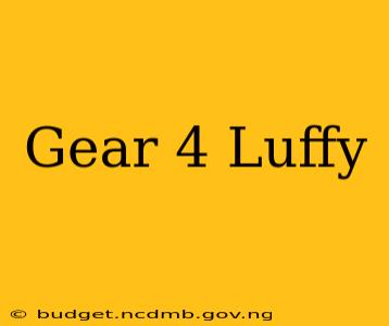 Gear 4 Luffy
