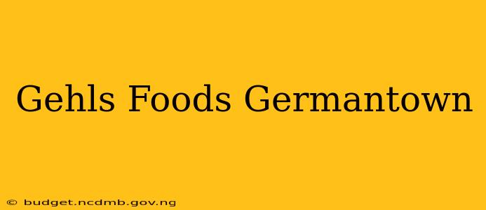 Gehls Foods Germantown