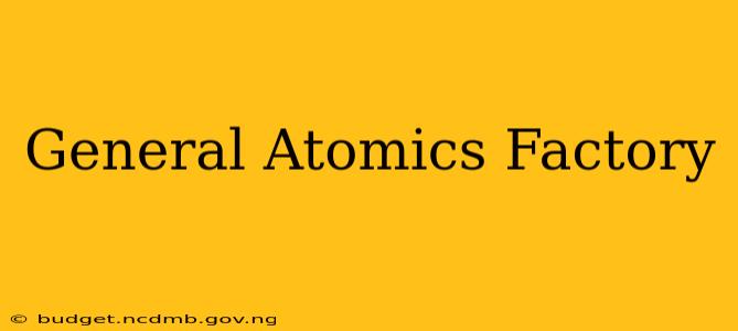 General Atomics Factory