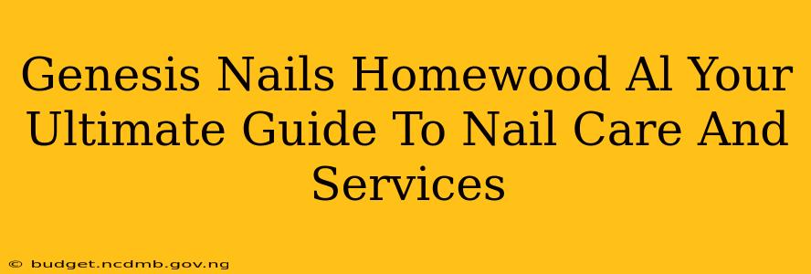 Genesis Nails Homewood Al Your Ultimate Guide To Nail Care And Services
