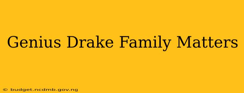 Genius Drake Family Matters