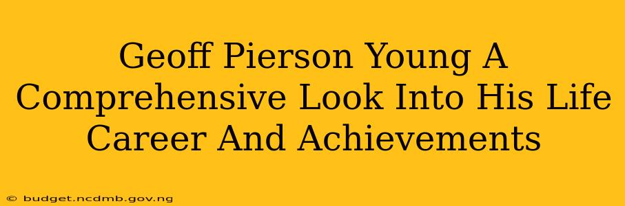 Geoff Pierson Young A Comprehensive Look Into His Life Career And Achievements