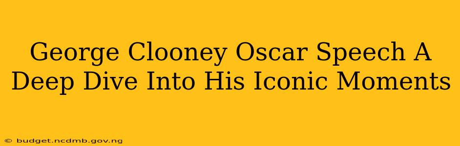 George Clooney Oscar Speech A Deep Dive Into His Iconic Moments
