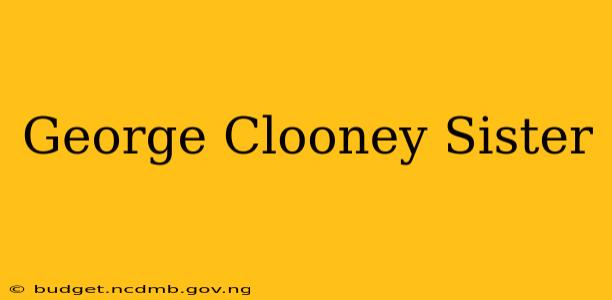 George Clooney Sister