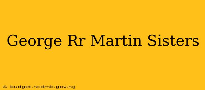 George Rr Martin Sisters