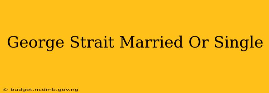 George Strait Married Or Single