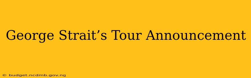 George Strait’s Tour Announcement