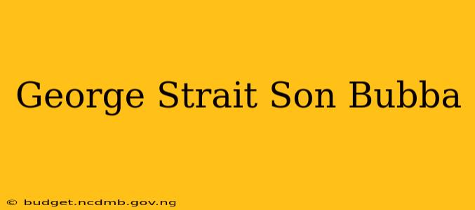 George Strait Son Bubba