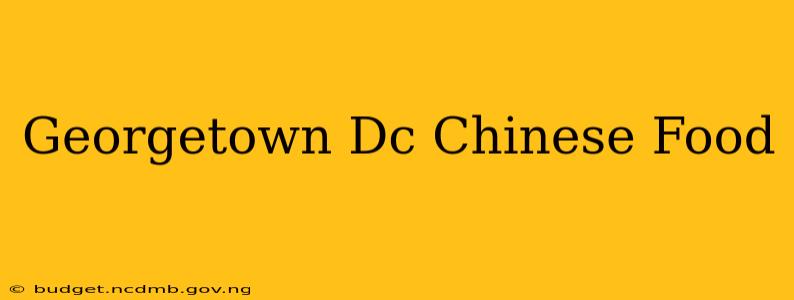 Georgetown Dc Chinese Food