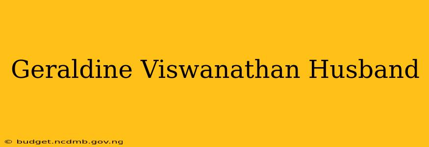 Geraldine Viswanathan Husband