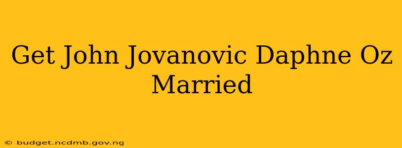 Get John Jovanovic Daphne Oz Married