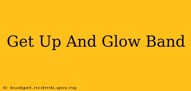 Get Up And Glow Band