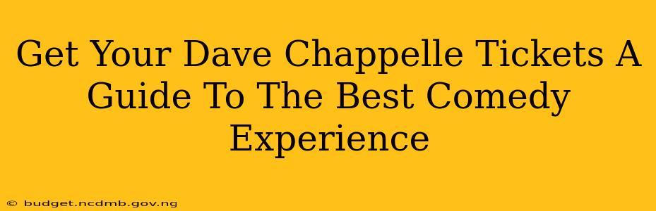 Get Your Dave Chappelle Tickets A Guide To The Best Comedy Experience