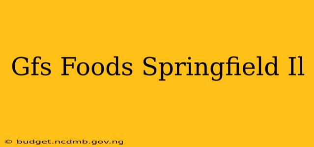Gfs Foods Springfield Il