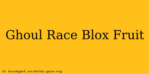 Ghoul Race Blox Fruit