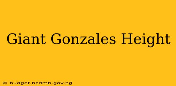 Giant Gonzales Height