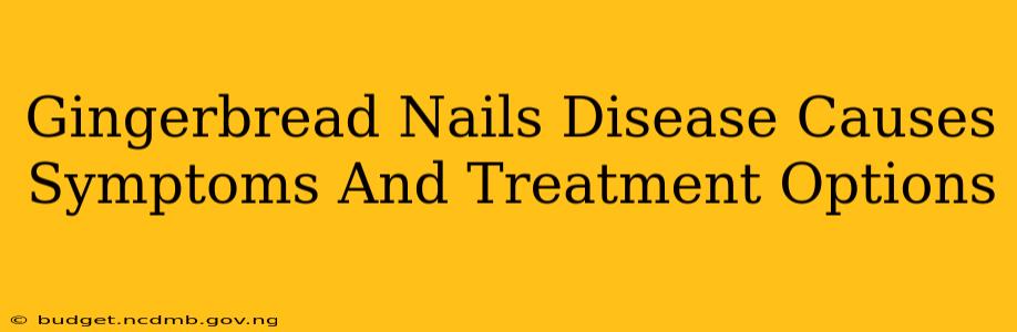 Gingerbread Nails Disease Causes Symptoms And Treatment Options