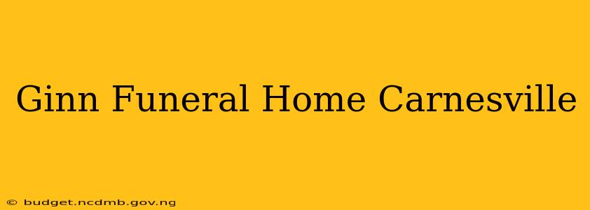 Ginn Funeral Home Carnesville