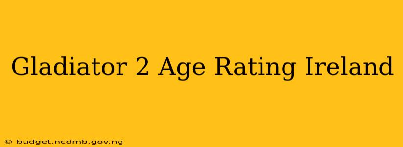 Gladiator 2 Age Rating Ireland