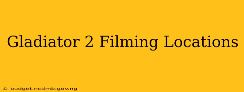 Gladiator 2 Filming Locations