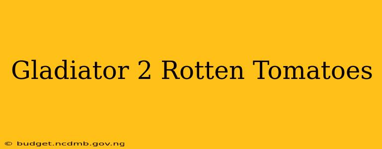 Gladiator 2 Rotten Tomatoes