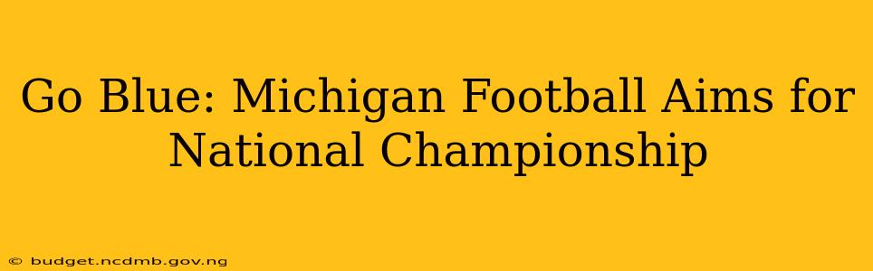 Go Blue: Michigan Football Aims for National Championship