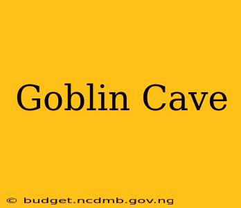 Goblin Cave