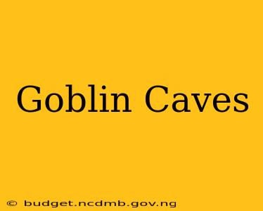 Goblin Caves
