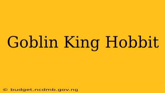 Goblin King Hobbit