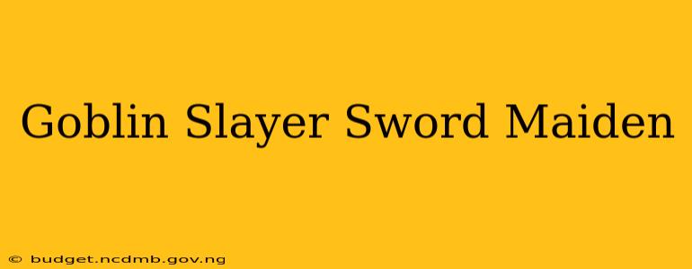 Goblin Slayer Sword Maiden