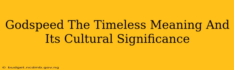 Godspeed The Timeless Meaning And Its Cultural Significance