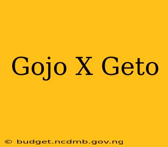 Gojo X Geto