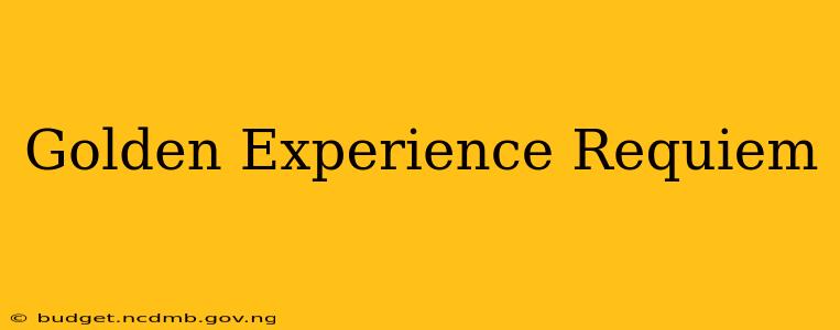 Golden Experience Requiem