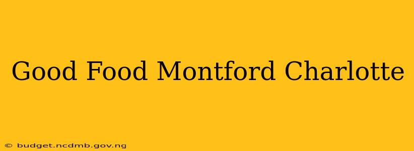 Good Food Montford Charlotte