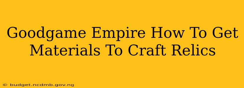 Goodgame Empire How To Get Materials To Craft Relics