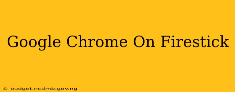 Google Chrome On Firestick