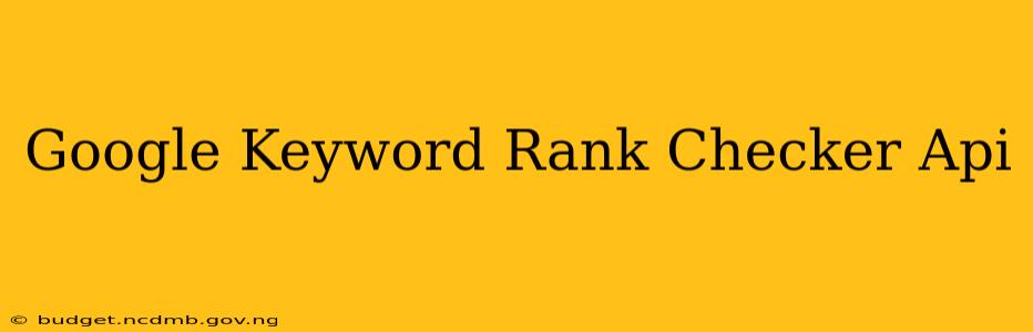 Google Keyword Rank Checker Api