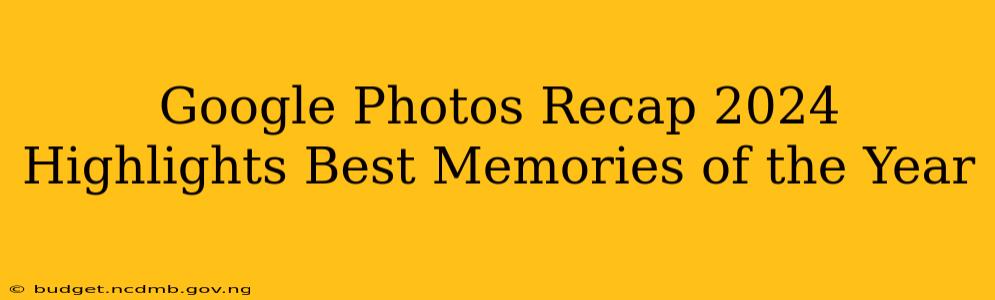 Google Photos Recap 2024 Highlights Best Memories of the Year