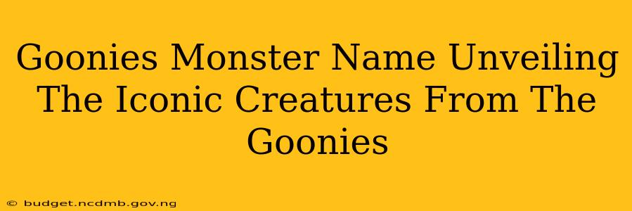 Goonies Monster Name Unveiling The Iconic Creatures From The Goonies