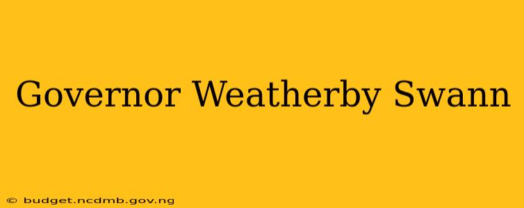 Governor Weatherby Swann