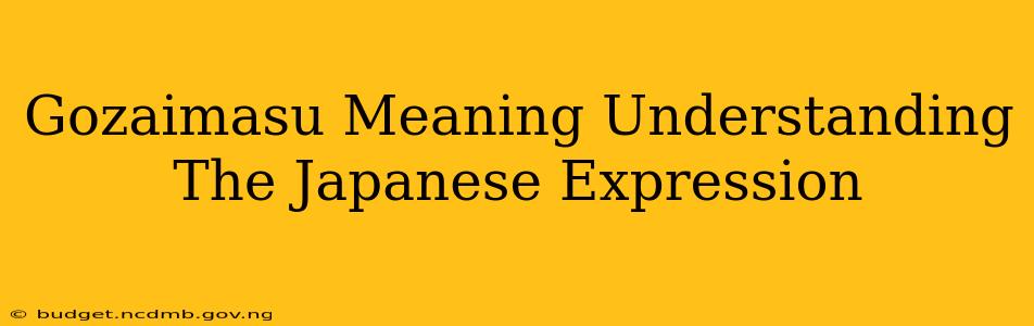 Gozaimasu Meaning Understanding The Japanese Expression