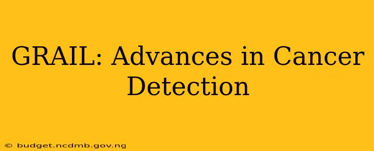GRAIL: Advances in Cancer Detection